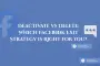 Deactivate vs Delete: Which Facebook Exit Strategy is Right for You?